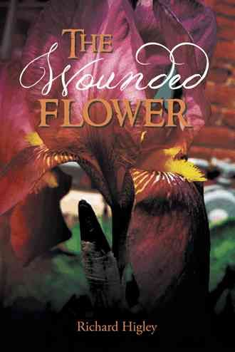 The Wounded Flower By Richard Higley 9781490712529 (Paperback)