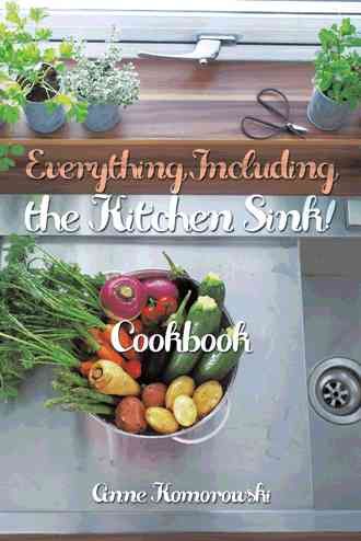 Everything Including the Kitchen Sink! By Anne Komorowski (Paperback)