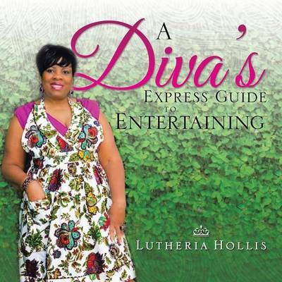 A Diva's EXPRESS GUIDE TO ENTERTAINING By Lutheria Hollis (Paperback)