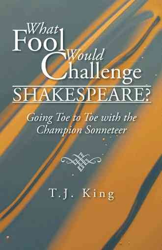 What Fool Would Challenge Shakespeare? By T J King 9781490729138