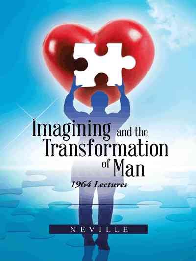 Imagining and the Transformation of Man By Neville 9781490731124