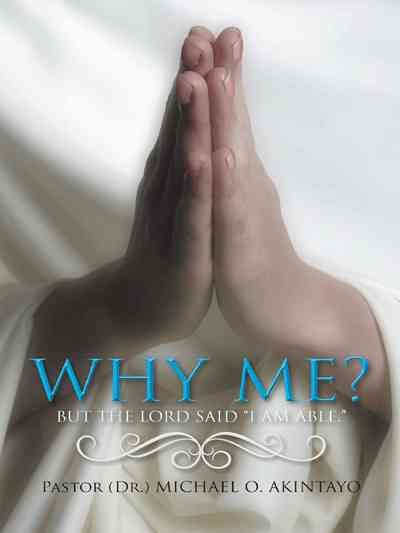 Why Me? By Pastor (Dr ) Michael O Akintayo 9781490738734 (Hardback)