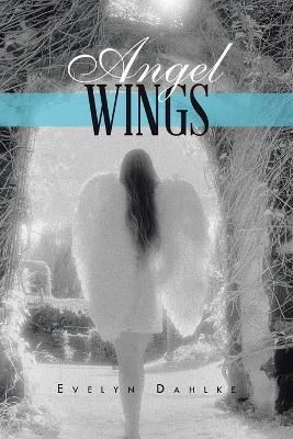 Angel Wings By Evelyn Dahlke 9781490742953 (Paperback)