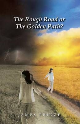 The Rough Road or the Golden Path? By James Prince 9781490744834