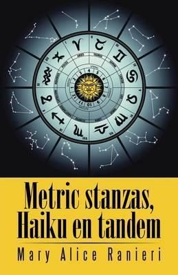 Metric Stanzas, Haiku En Tandem By Mary Alice Ranieri 9781490746333