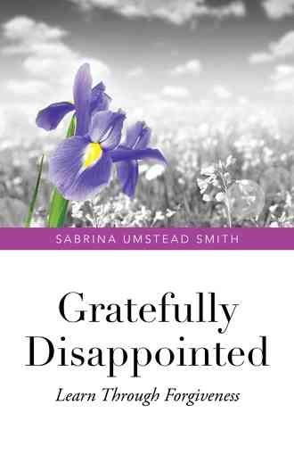 Gratefully Disappointed By Sabrina Umstead Smith 9781490760872