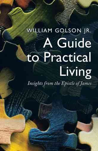 A Guide to Practical Living By William Golson Jr 9781490766591