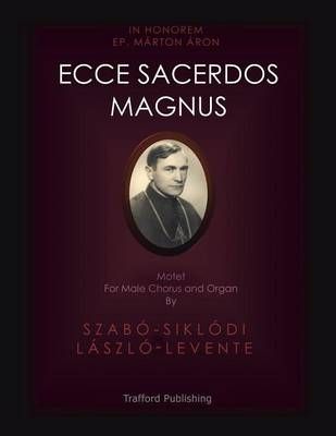 Ecce Sacerdos Magnus By Szabo-Siklodi Laszlo-Levente 9781490769752