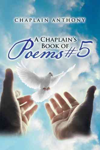 A Chaplain's Book of Poems #5 By Chaplain Anthony 9781490770864