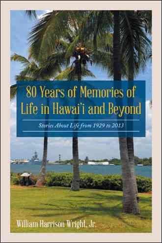 80 Years of Memories of Life in Hawaii and Beyond 9781490771762