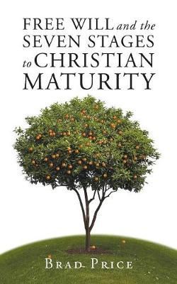 Free Will and the Seven Stages to Christian Maturity By Brad Price