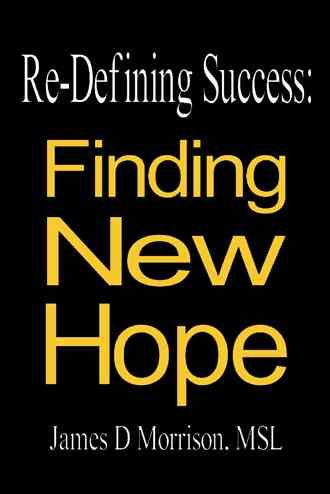 Re-Defining Success: Finding New Hope By Morrison, James D.