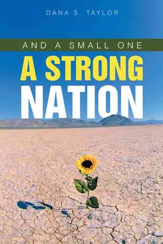 And a Small One a Strong Nation By Dana S Taylor 9781490807140