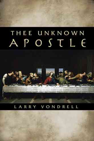 Thee Unknown Apostle By Larry Vondrell 9781490809250 (Hardback)