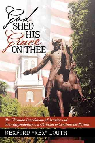 God Shed His Grace on Thee By Rexford Rex Louth 9781490814544