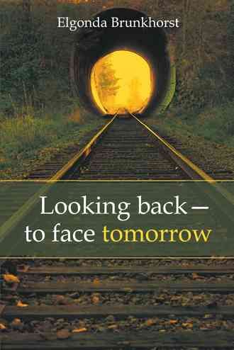 Looking Back-To Face Tomorrow By Elgonda Brunkhorst 9781490819358