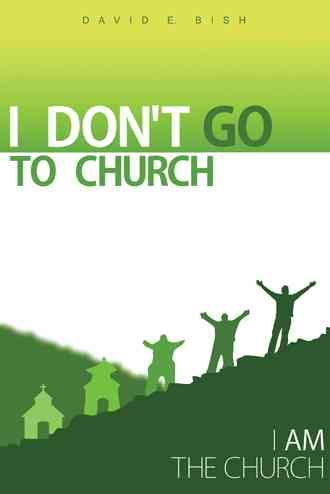 I Don't Go to Church By David E Bish 9781490820774 (Hardback)