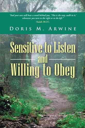 Sensitive to Listen and Willing to Obey By Doris M Arwine (Paperback)
