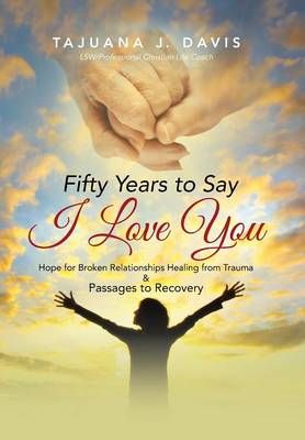Fifty Years to Say I Love You By Tajuana J Davis 9781490847641