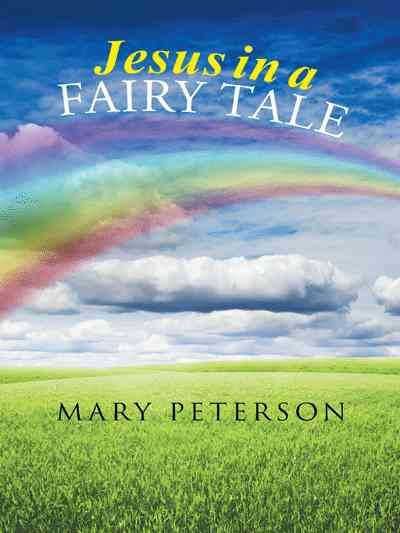 Jesus in a Fairy Tale By Mary Peterson 9781490848259 (Paperback)