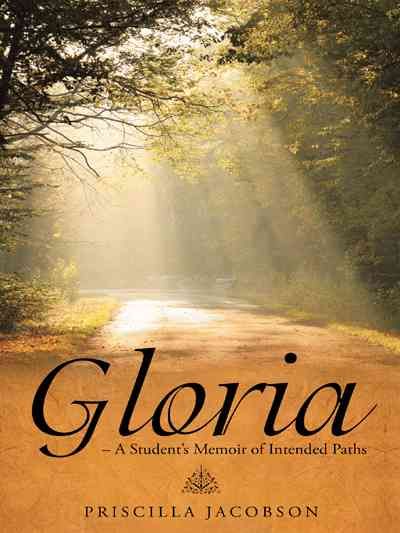 Gloria - A Student's Memoir of Intended Paths By Priscilla Jacobson