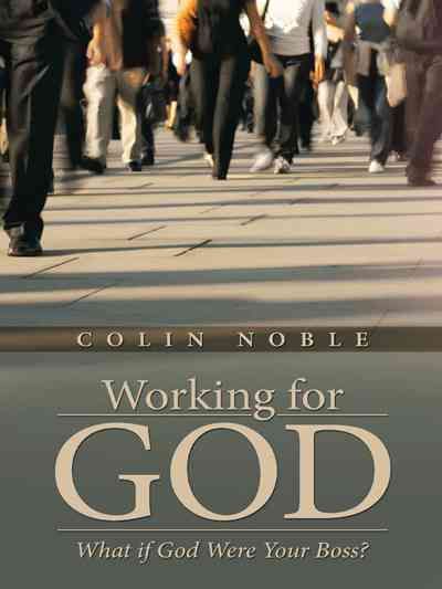 Working for God By Colin (Kirklee's Initiative) Noble 9781490854618