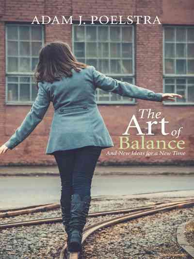 The Art of Balance By Adam J Poelstra 9781490857534 (Paperback)