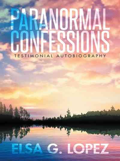 Paranormal Confessions By Elsa G Lopez 9781490858272 (Paperback)