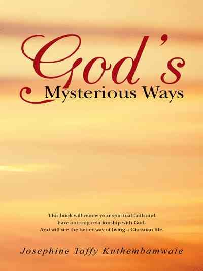 God's Mysterious Ways By Josephine Taffy Kuthembamwale 9781490863504