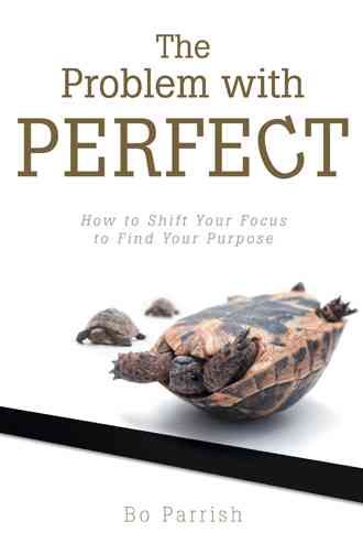 The Problem with Perfect By Bo Parrish 9781490863658 (Hardback)