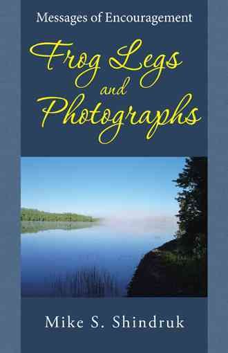 Frog Legs and Photographs: Messages of Encouragement 9781490881416
