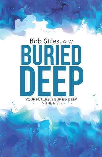 Buried Deep By Atw Bob Stiles 9781490884875 (Hardback)