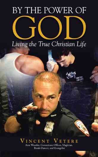 By the Power of God: Living the True Christian Life By Vetere, Vincent