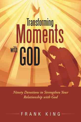 Transforming Moments with God By Frank King 9781490891002 (Hardback)