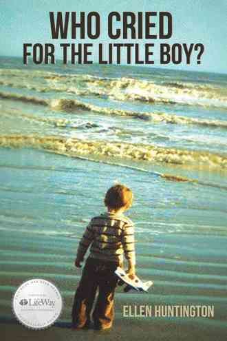 Who Cried for the Little Boy? By Ellen Huntington 9781490897813