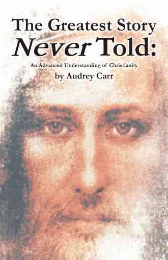 The Greatest Story Never Told By Audrey Carr 9781491705995 (Hardback)