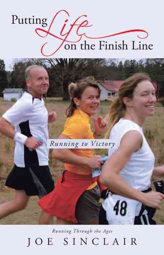Putting Life on the Finish Line By Joe Sinclair 9781491706060