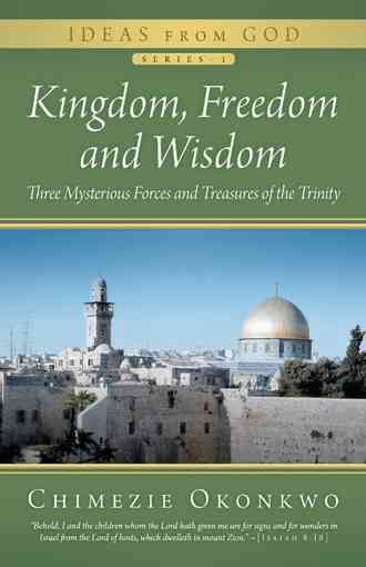 Kingdom, Freedom and Wisdom By Chimezie Okonkwo 9781491707531