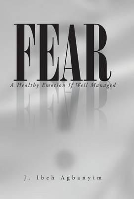 Fear By J Ibeh Agbanyim 9781491711781 (Hardback)