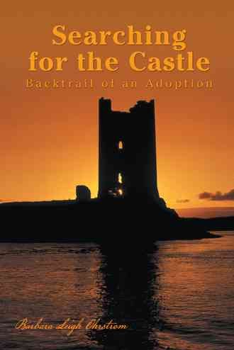 Searching for the Castle By Barbara Leigh Ohrstrom 9781491713075