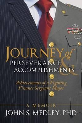 Journey of Perseverance and Accomplishments By John S Medley Phd