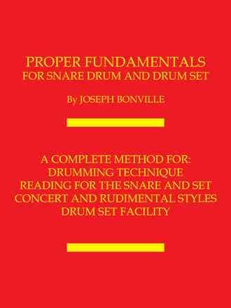 Proper Fundamentals for Snare Drum and Drum Set By Joseph Bonville