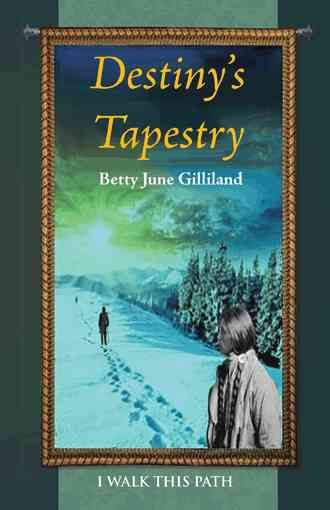 Destiny's Tapestry By Betty June Gilliland 9781491728505 (Paperback)