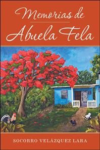 Memorias De Abuela Fela By Socorro Velazquez Lara 9781491735152