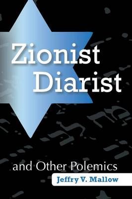 Zionist Diarist and Other Polemics By Jeffry V Mallow 9781491745625