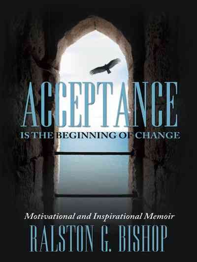 Acceptance is the Beginning of Change By Ralston G Bishop (Paperback)