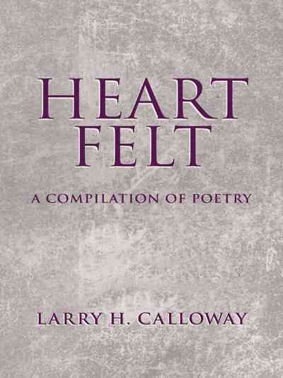 Heart Felt: A Compilation of poetry By Calloway, Larry H. (Paperback)