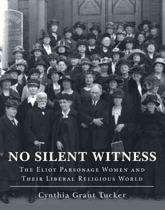 No Silent Witness: The Eliot Parsonage Women and Their Liberal Religious World