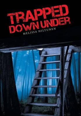 Trapped Down Under By Melissa Hiltunen 9781491756959 (Hardback)