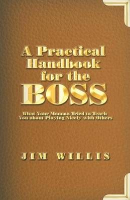 A Practical Handbook for the Boss By Jim Willis 9781491760727